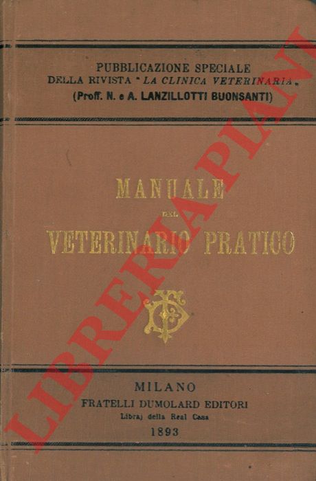 - - Manuale del veterinario pratico. Repertorio tascabile pei bisogni dell'esercizio quotidiano.