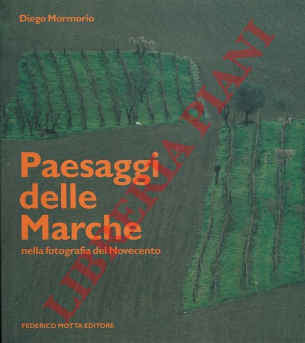 MORMORIO Diego - - Paesaggi delle Marche nella fotografia del Novecento.