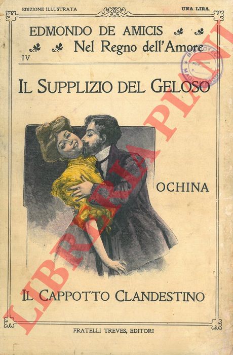 DE AMICIS Edmondo - - Il supplizio del geloso. Ochina. Il Cappotto Clandestino.
