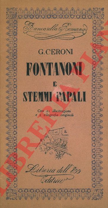 CERONI G. - - Fontanoni e stemmi papali.