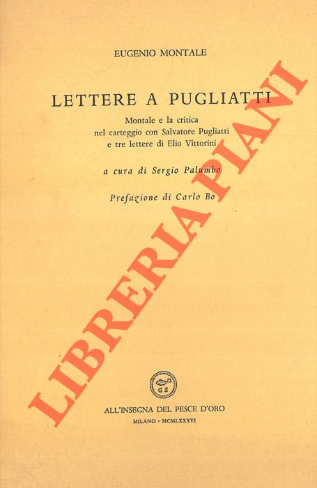 (PALUMBO Sergio) - - Lettere a Pugliatti. Montale e la critica nel carteggio con Salvatore Pugliatti e tre lettere di Elio Vittorini.