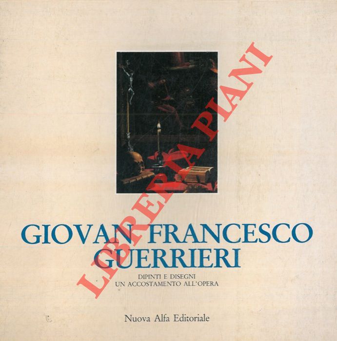 ANSELMI Sergio - EMILIANI Andrea - SAPORTI Giovanni - - Giovan Francesco Guerrieri. Dipinti e disegni - Un accostamento all'opera.