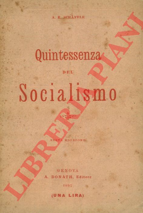 SCHAFFLE A. E. - - La quintessenza del socialismo.