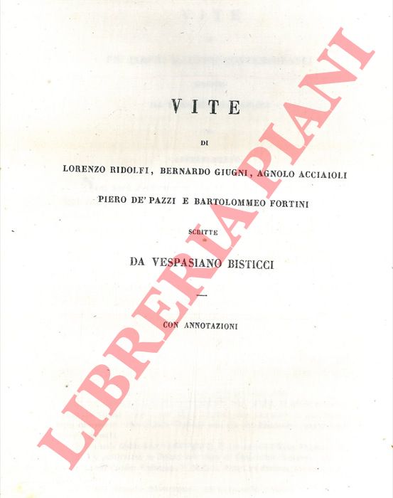 BISTICCI Vespasiano - - Vite di Lorenzo Ridolfi, Bernardo Giugni, Agnolo Acciaioli, Piero De' Pazzi e Bartolomeo Fortini scritte da Vespasiano Bisticci.