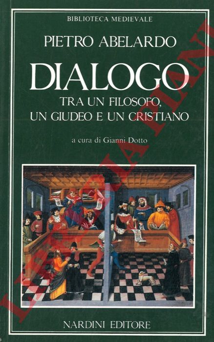 ABELARDO Pietro - - Dialogo tra un filosofo, un giudeo e un cristiano. A cura di Gianni Dotto.