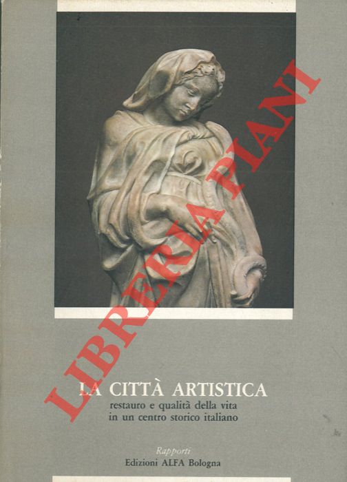 - - La citt artistica. Restauro e qualit della vita in un centro storico italiano