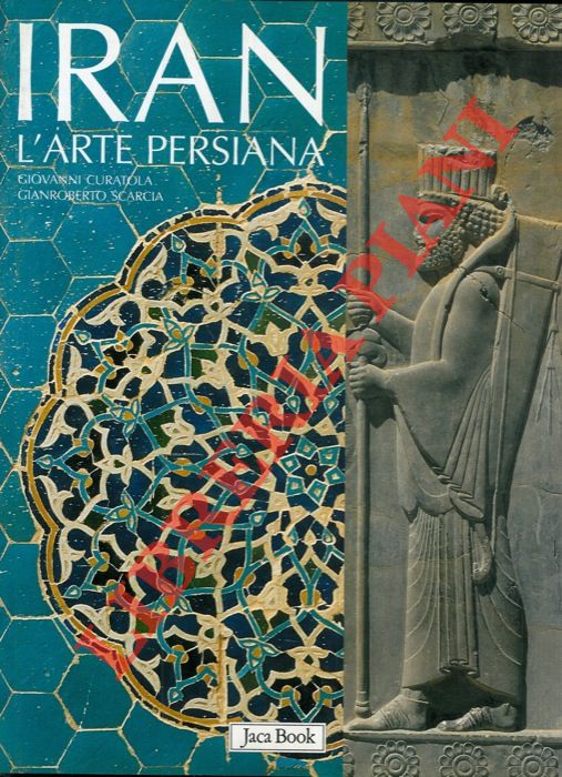 CURATOLA Giovanni - SCARCIA Gianroberto - - Iran. L'arte persiana.