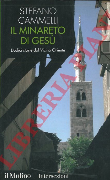 CAMMELLI Stefano - - Il minareto di Ges. Dodici storie dal vicino Oriente.