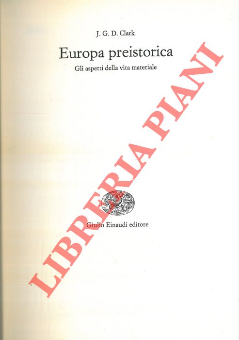 CLARK J. G. D. - Europa preistorica. Gli aspetti della vita materiale.