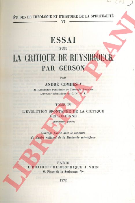 COMBES Andr - - La critique de Ruysbroeck par Gerson. Tome IV. L'evolution spontanee de la critique gersonienne.