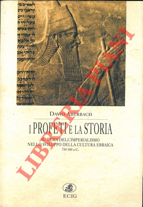 ABERBACH David - - I Profeti e la Storia. Il tema dell'imperialismo nello sviluppo della cultura ebraica. 750-500 a.C.