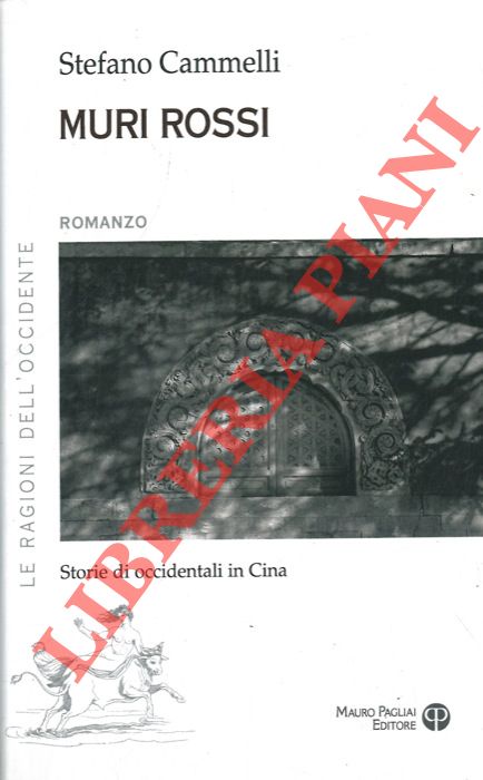 CAMMELLI Stefano - - Muri rossi. Storie di occidentali in Cina.