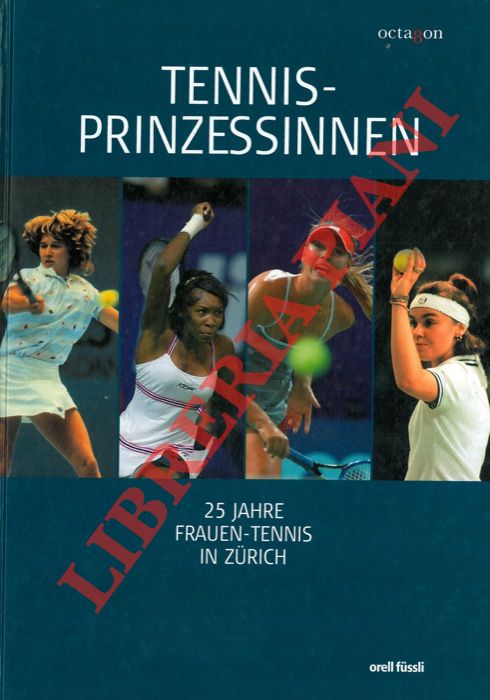 AA. VV. - - Tennis-prinzessinnen. 25 Jahre Frauen-Tennis in Zurich.