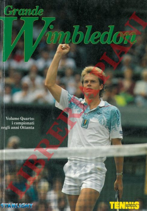 - - Grande Wimbledon. Volume IV: gli anni Ottanta.