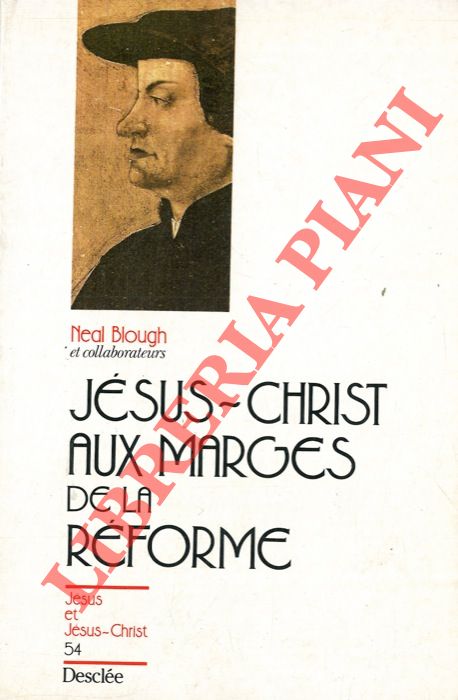 BLOUGH Neal et collaborateurs - - Jsus Christ aux marges de la Rforme.