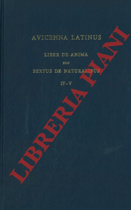 (AVICENNE) - - Avicenna latinus. Liber de Anima seu Sextus De Naturalibus. IV-V. Edition critique de la traduction latine mdivale par S. Van Riet.