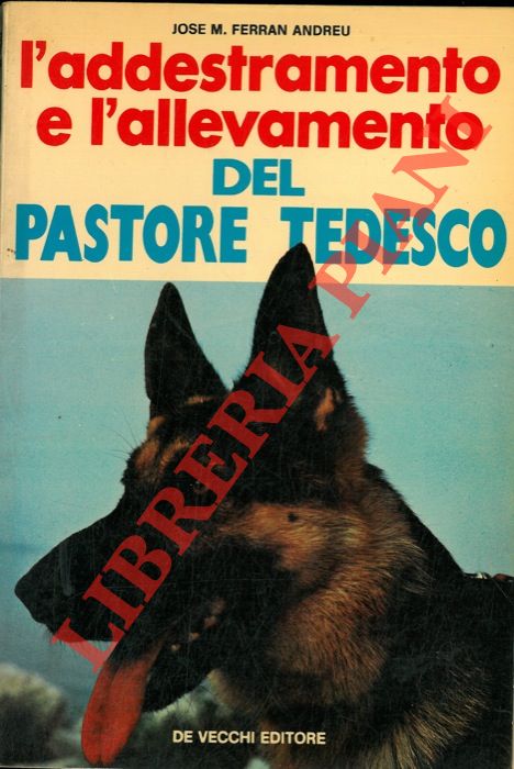FERRAN ANDREU Jose M. - - L'allevamento e l'addestramento del pastore tedesco.