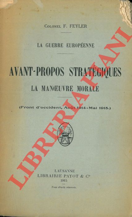FEYLER F. , Colonel - - La guerre europenne. Avant-propos stratgiques.