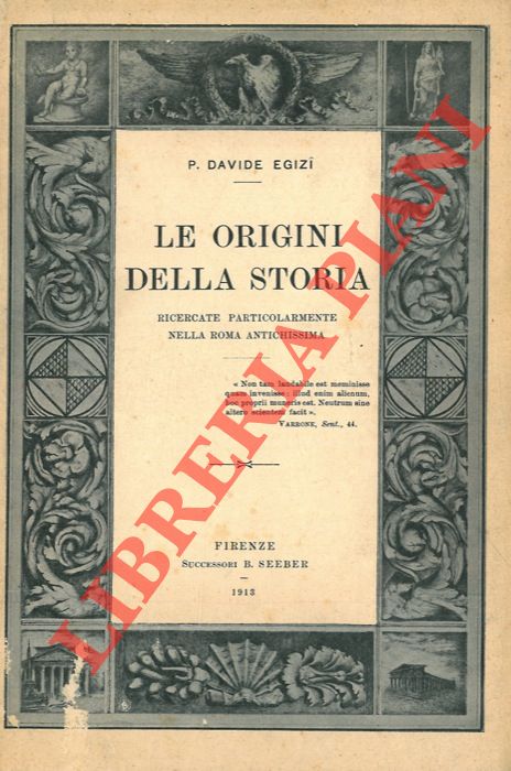 EGIZI P. Davide - - Le origini della storia ricercate particolarmente nella Roma antichissima.