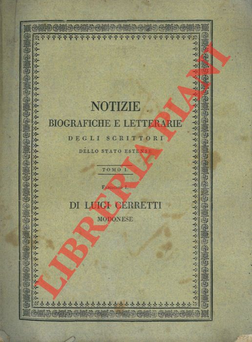- - Di Luigi Cerretti modonese. Notizie biografiche e letterarie con prose e versi mancanti nell'edizioni dell'autore.