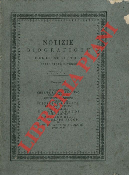 - - Di Monsignore Giuseppe Ritorni reggiano. Dell'Avvocato Giuseppe Candrini - Di Monsignore Giuseppe Baraldi. Di Paolo Cassiani - Del Cavaliere Michele Araldi - Del Cavaliere Lodovico Ricci - Di Giuseppe Jacopi - Di Lodovico Antonio Loschi modonesi.