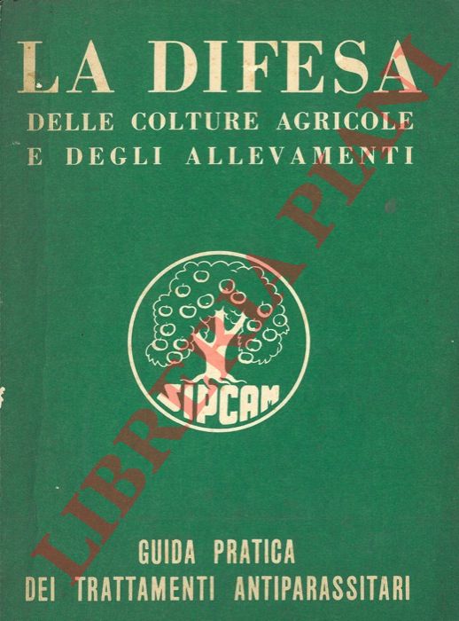 - - La difesa delle colture agricole e degli allevamenti. Guida pratica dei trattamenti antiparassitari.