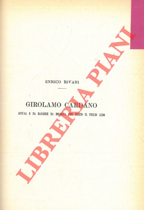 RIVARI Enrico - - Girolamo Cardano accusa e fa bandire da Bologna per furto il figlio Aldo.