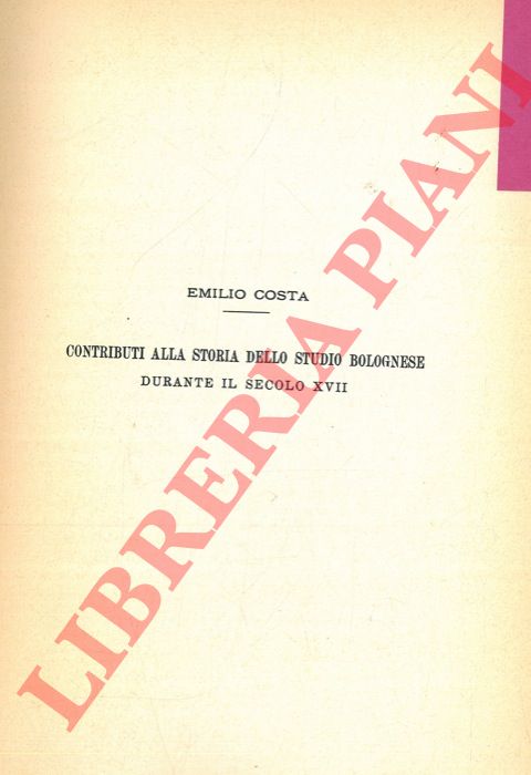 COSTA Emilio - - Contributo alla Storia dello Studio bolognese durante il secolo XVII.