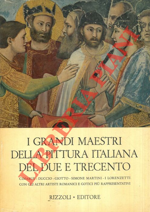 (LECALDANO Paolo) - - I grandi maestri della pittura italiana del due e trecento. Cimabue - Duccio - Giotto - Simone Martini - I Lorenzetti con gli altri artisti romanici e gotici pi rappresentativi.