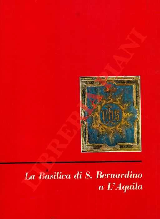 CHIERICI Umberto - - La Basilica di S. Bernardino a L'Aquila.