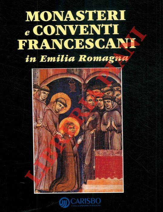 (MAIOLI Giorgio) - - Monasteri e conventi francescani in Emilia Romagna.