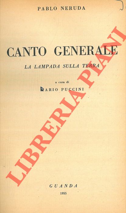 NERUDA Pablo - - Canto generale. La lampada sulla terra.