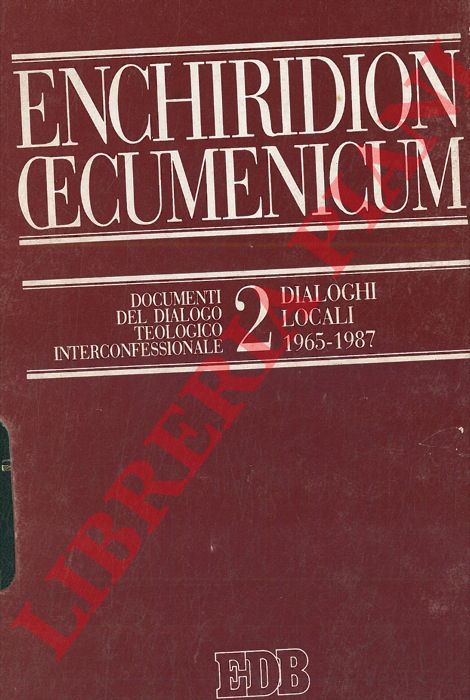 S. J. Voicu - G. Cereti - - Enchiridion Oecumenicum. vol. 1. Documenti del dialogo teologico interconfessionale. Dialoghi inyernazionali,(1931 - 1984) -  Enchiridion Oecumenicum. vol. 2. Documenti del dialogo teologico interconfessionale. Dialoghi locali (1965-1987)