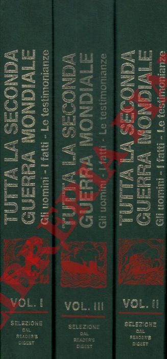 - - Tutta la seconda guerra mondiale. Gli uomini - I fatti - Le testimonianze