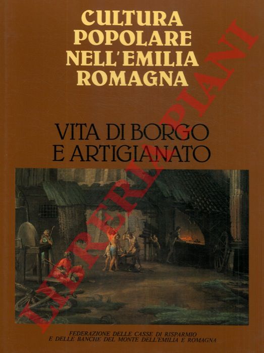 (ADANI Giuseppe - TAMAGNINI Gastone) - - Vita di borgo e artigianato. Cultura popolare nell'Emilia Romagna.
