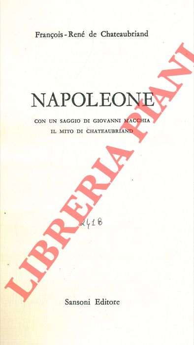 CHATEAUBRIAND Franois-Ren de - - Napoleone. Con un saggio di Giovanni Macchia. Il mito di Chateaubriand.