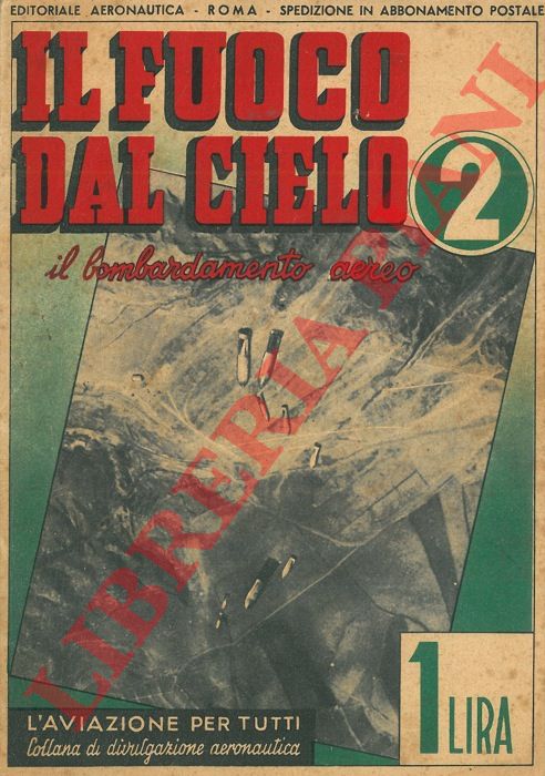 FEDERICI Vittorio - - Il fuoco dal cielo. Il bombardamento aereo.
