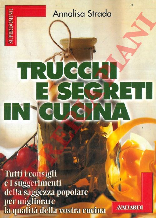 STRADA Annalisa - - Trucchi e segreti in cucina.