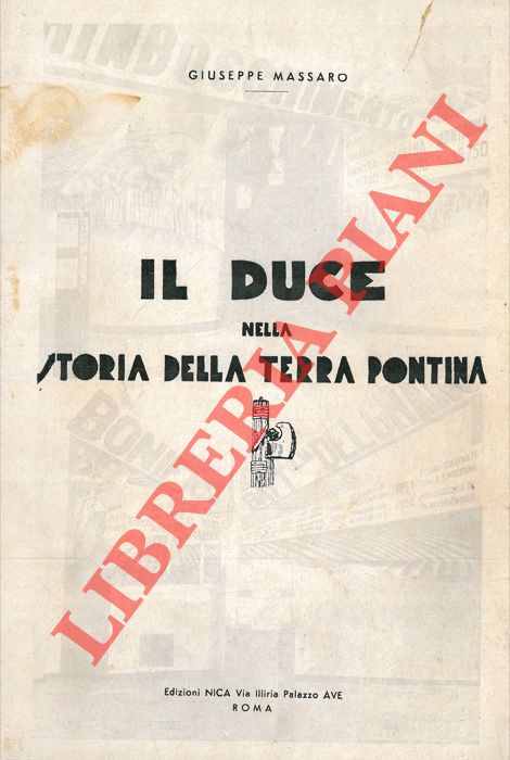 MASSARO Giuseppe - - Il Duce nella storia della terra pontina.