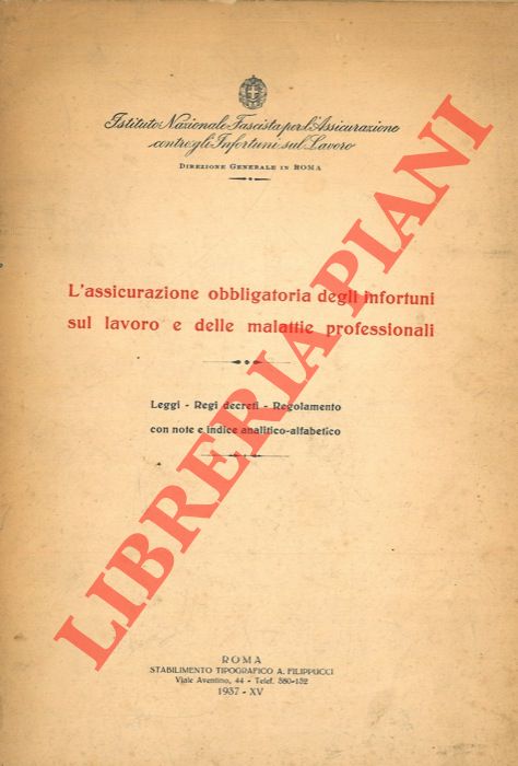 - - L'assicurazione obbligatoria degli infortuni sul lavoro e delle malattie professionali : leggi, regi decreti, regolamento con note e indice analitico-alfabetico.