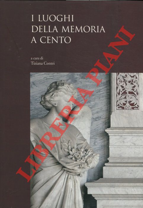 (CONTRI Tiziana) - - I luoghi della memoria a Cento.