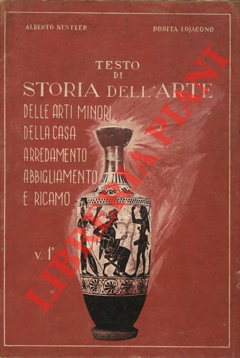 NESTLER Alberto - LOJACONO Rosita - - Testo di storia dell'arte, delle arti minori, della casa, arredamento, abbigliamento e ricamo.