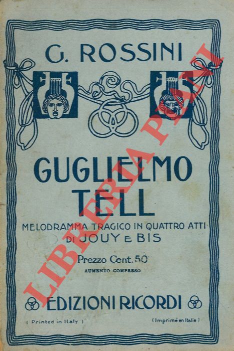 ROSSINI Gioacchino - - Guglielmo Tell. Melodramma tragico in quattro atti. Opera completa per canto e pianoforte.