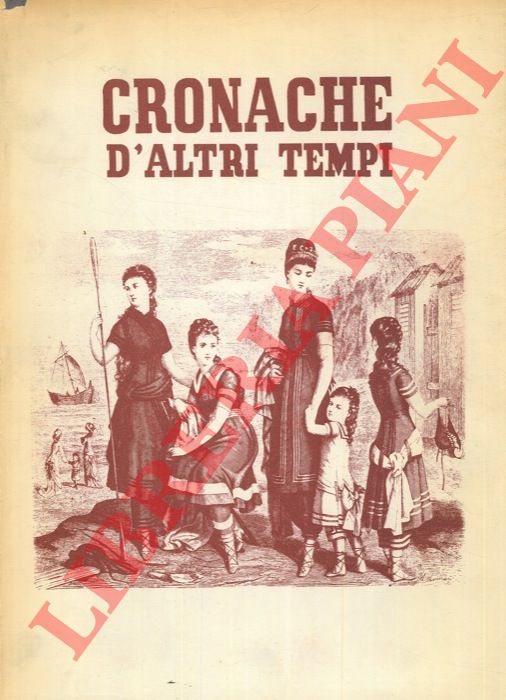 - - Cronache d'altri tempi. Rivista fondata da Tem Agostini, Antonio Baldini, Enrico Gianeri, Mario Sertoli.