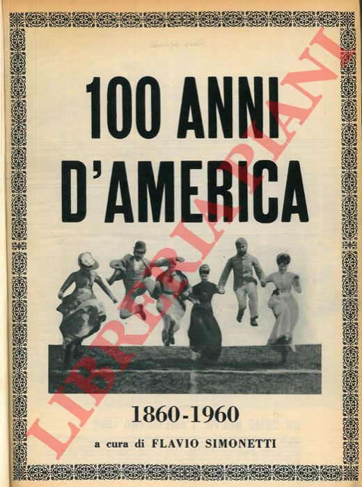 (SIMONETTI Flavio) - - 100 anni d'America. 1860 - 1960.