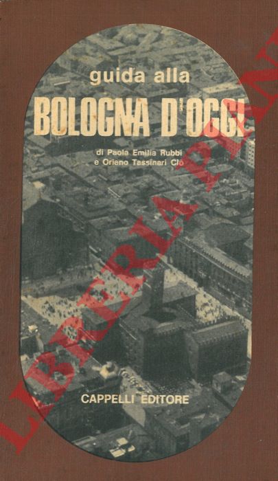 RUBBI Paola Emilia - TASSINARI CLO' Oriano - - Guida alla Bologna d'oggi.