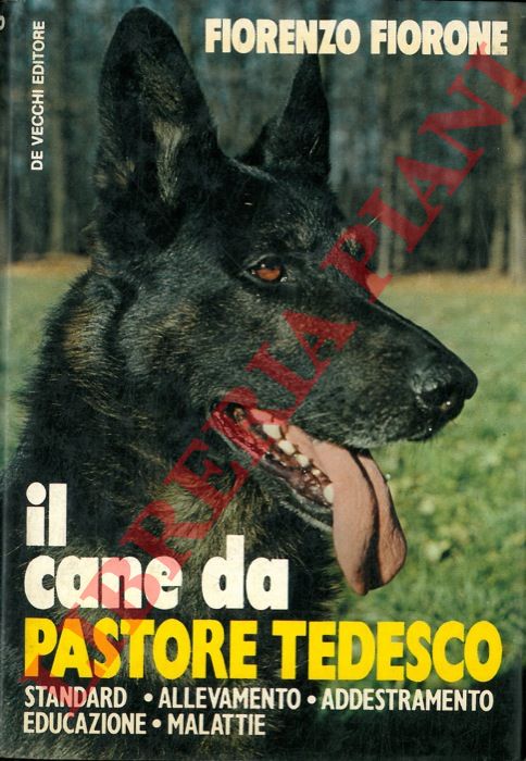 FIORONE Fiorenzo - - Il cane da pastore tedesco. Standard - allevamento - addestramento - educazione - malattie.