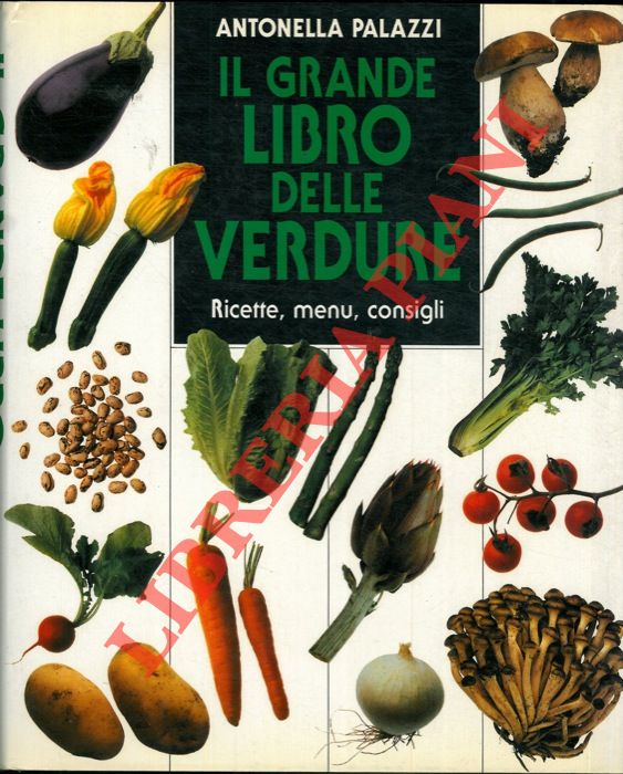 PALAZZI Antonella - - Il grande libro delle verdure.