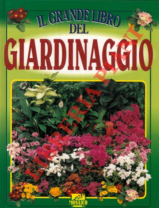 - - Il grande libro del giardinaggio.