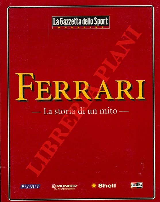 La Gazzetta dello Sport - - Ferrari. La storia di un mito.